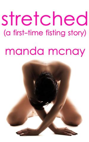 Cover of the book Stretched: A First-Time Fisting Story by Manda McNay