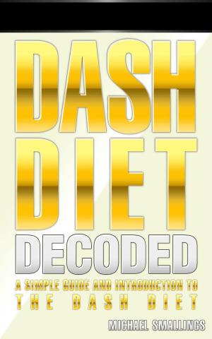 bigCover of the book DASH DIET DECODED: A Simple Guide & Introduction to the DASH Diet & Lifestyle by 
