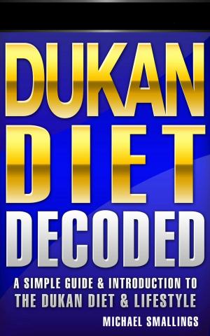 Cover of the book Dukan Diet Decoded: A Simple Guide & Introduction to the Dukan Diet & Lifestyle by Robert Wilson