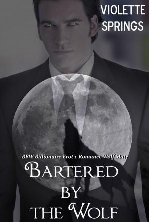 Book cover of Bartered by the Wolf (Paranormal BBW Billionaire Erotic Romance Alpha Wolf Mate)