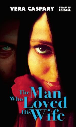 Cover of the book The Man Who Loved His Wife by Vera Caspary