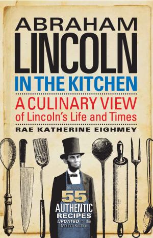 Cover of the book Abraham Lincoln in the Kitchen by Steven Lubar, Kathleen M. Kendrick