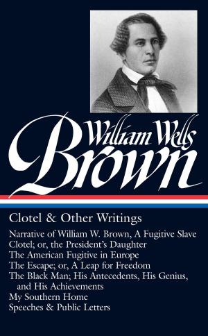 Cover of William Wells Brown: Clotel & Other Writings (LOA #247)