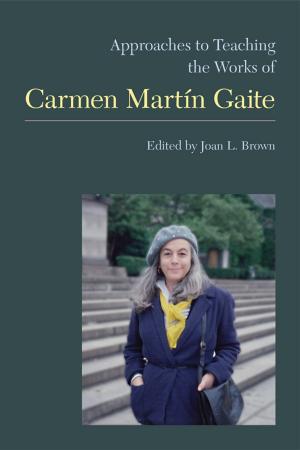 Cover of the book Approaches to Teaching the Works of Carmen Martin Gaite by 