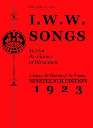 Cover of the book I.W.W. Songs to Fan the Flames of Discontent by Christine Dias