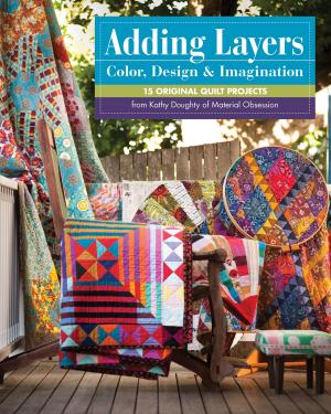 Cover of the book Adding Layers—Color, Design & Imagination by Katie Pasquini Masopust, Brett Barker