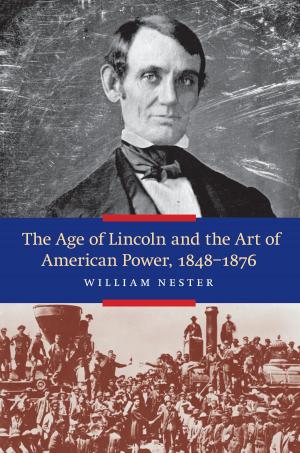 Book cover of The Age of Lincoln and the Art of American Power, 1848-1876