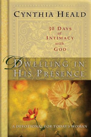 Cover of the book Dwelling in His Presence / 30 Days of Intimacy with God by Barry Sneed