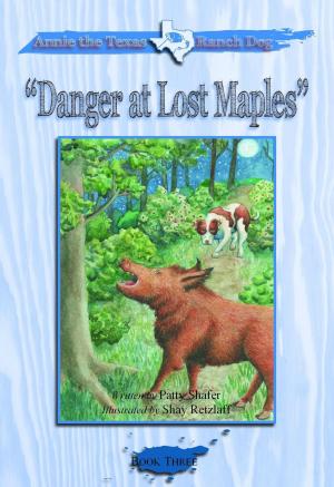 Cover of the book Annie the Texas Ranch Dog: Danger at Lost Maples by Patsy Wood