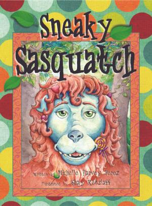 Cover of the book Sneaky Sasquatch by Michelle Harvey-Perez
