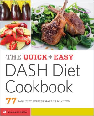 Cover of the book The Quick & Easy DASH Diet Cookbook: 77 DASH Diet Recipes Made in Minutes by Arnel Leyva, Natalie Law