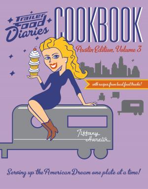 Cover of the book Trailer Food Diaries Cookbook by Sherry Monahan