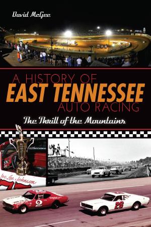Cover of the book A History of East Tennessee Auto Racing by Peggy Conaway Bergtold
