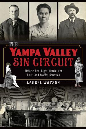 Cover of the book The Yampa Valley Sin Circuit: Historic Red-Light Districts of Routt and Moffat Counties by Kathleen Manley, Richard Shisler