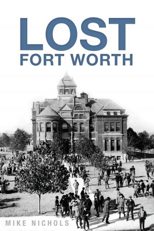 Cover of the book Lost Fort Worth by Jay Pridmore