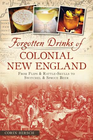 Cover of the book Forgotten Drinks of Colonial New England by Eric Conrad Jackson