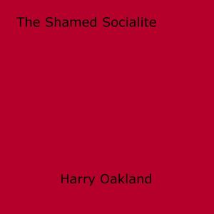 Cover of the book The Shamed Socialite by Count Palmiro Vicarion