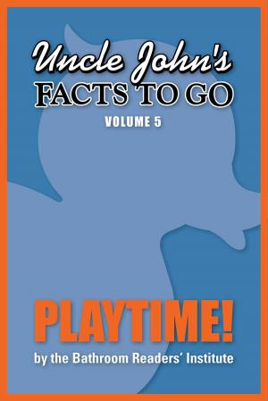 Cover of the book Uncle John's Facts to Go Playtime! by Bathroom Readers' Institute