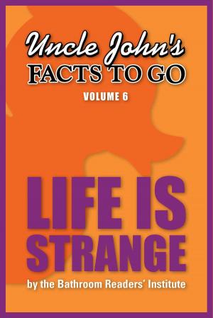 Cover of the book Uncle John's Facts to Go Life is Strange by Bathroom Readers' Hysterical Society