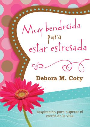 Cover of the book Muy bendecida para estar estresada by Judith Mccoy Miller