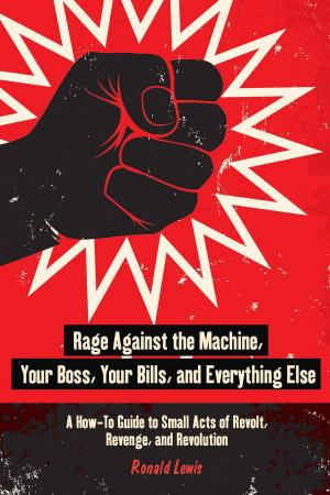 Cover of the book Rage Against the Machine, Your Boss, Your Bills, and Everything Else by Fiona McDonald