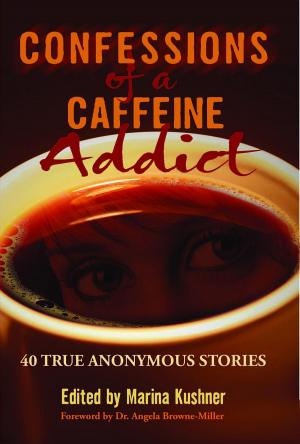 Cover of the book Confessions of a Caffeine Addict: 40 True Anonymous Stories by Dr. R. A Richardson