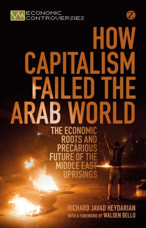 Cover of the book How Capitalism Failed the Arab World by Robert Gay, Janice Perlman, Asef Bayat, Jo Beall, Mariano Aguirre, Owen Crankshaw, Susan Parnell, Professor Caroline Moser