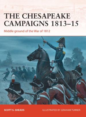 Cover of the book The Chesapeake Campaigns 1813–15 by Jaume Ortiz Forns, Daniel Alfonsea Romero