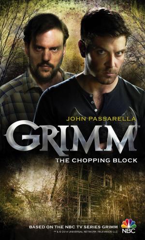 Cover of the book Grimm: The Chopping Block by Andrew Mayne, Mira Grant, Kevin J. Anderson, Jonathan Maberry