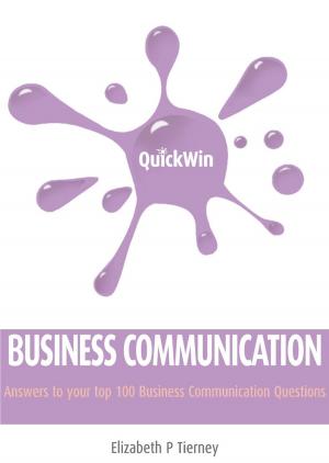 Cover of the book Quick Win Business Communication: Answers to your top 100 Business Communication questions by Kevin Hora