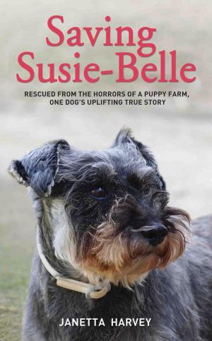 Cover of the book Saving Susie-Belle - Rescued from the Horrors of a Puppy Farm, One Dog's Uplifting True Story by Marcia Grender, Geraldine McKelvie