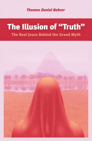 Cover of the book The Illusion of "Truth" by Jeff Vehige
