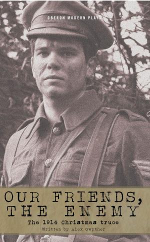 Cover of the book Our Friends, The Enemy: The 1914 Christmas Truce by Baxter Theatre Centre