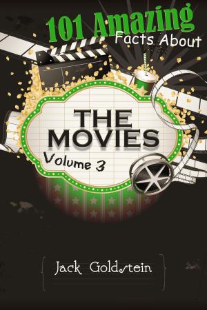 Cover of the book 101 Amazing Facts about The Movies - Volume 3 by Jack Goldstein
