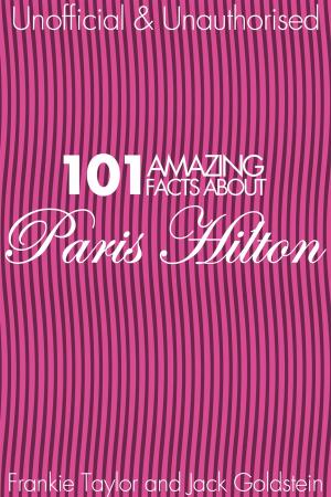 Cover of the book 101 Amazing Facts about Paris Hilton by John A. Little