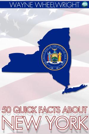 Cover of the book 50 Quick Facts About New York by Wayne Wheelwright