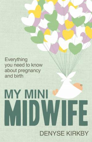 Cover of the book My Mini Midwife: Everything You Need to Know about Pregnancy and Birth by Vera Bachernegg, Katharina Maria Zimmerman