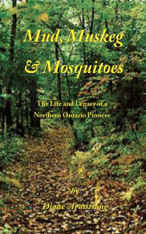 Cover of the book Mud, Muskeg & Mosquitoes by Mark Timothy Morgan