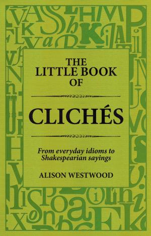 Cover of the book The Little Book of Clichés by Alison Westwood