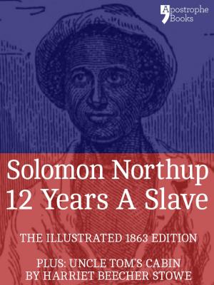 Cover of the book 12 Years A Slave: True story of an African-American who was kidnapped in New York and sold into slavery - with bonus material: Uncle Tom's Cabin, by Harriet Beecher Stowe by Christopher Robbins