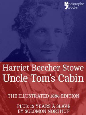 Cover of the book Uncle Tom's Cabin: The powerful anti-slavery novel, with bonus material: 12 Years a Slave by Solomon Northup by Christopher Robbins