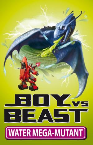 Cover of the book Boy Vs Beast 15: Water Mega-Mutant by Cass Eastham