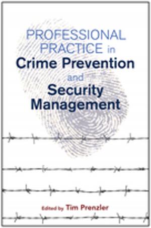 Cover of the book Professional Practice in Crime Prevention and Security Management by Dr. Judith Howard