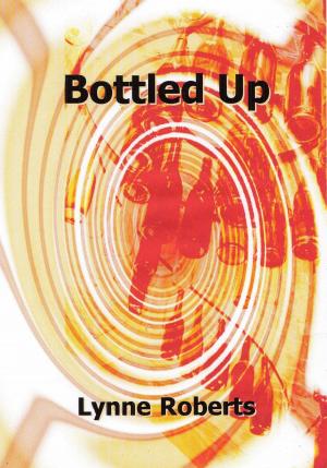 Cover of the book Bottled Up by Lynne Roberts