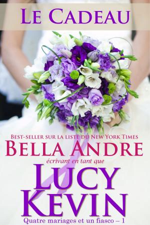 Cover of the book Le Cadeau (Quatre mariages et un fiasco – 1) by Bella Andre