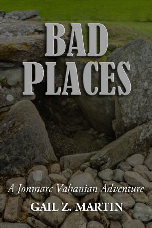Cover of the book Bad Places by Gail Z. Martin