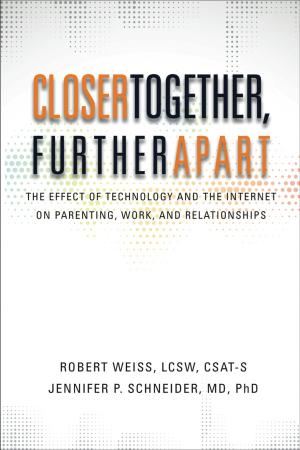 Book cover of Closer Together, Further Apart: The Effect of Technology and the Internet on Parenting, Work, and Relationships