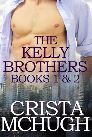 Cover of the book The Kelly Brothers, Books 1 and 2 (The Sweetest Seduction/Breakaway Hearts) by C. A. McHugh