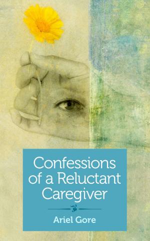 Cover of the book Confessions of a Reluctant Caregiver by Suzanne Braun Levine