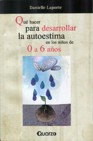 Book cover of Que hacer para desarrollar la autoestima en los ninos de 0 a 6 anos.